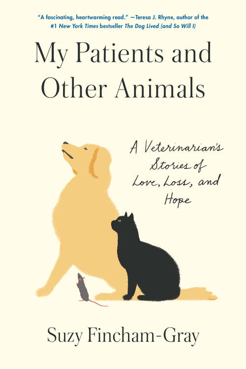 Book cover of My Patients and Other Animals: A Veterinarian's Stories of Love, Loss, and Hope