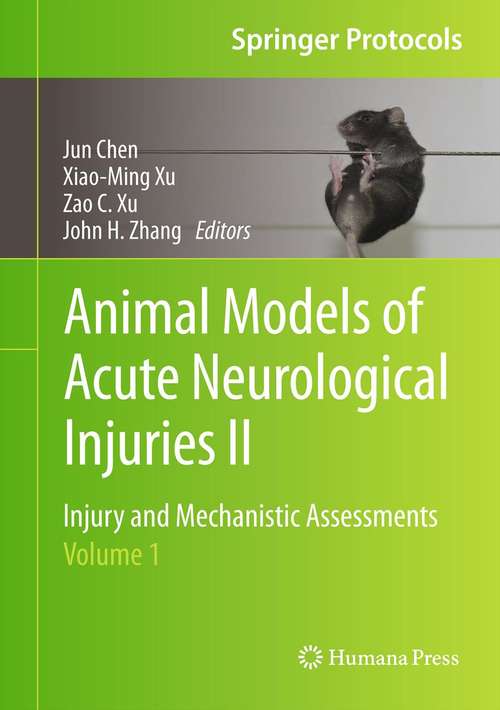 Animal Models of Acute Neurological Injuries II: Injury and Mechanistic Assessments, Volume 1 (Springer Protocols Handbooks)