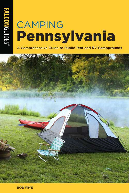 Book cover of Camping Pennsylvania: A Comprehensive Guide To Public Tent And RV Campgrounds (2nd Edition) (State Camping Series)