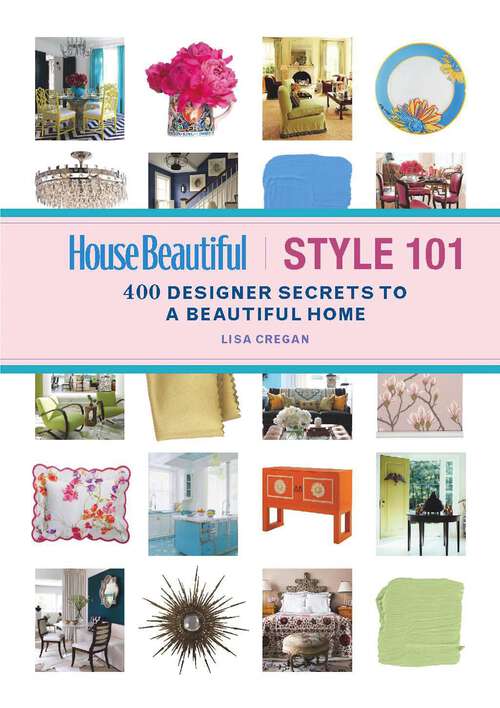 Book cover of House Beautiful Style 101: 400 Designer Secrets to a Beautiful Home
