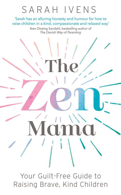 Book cover of The Zen Mama: Your guilt-free guide to raising brave, kind children