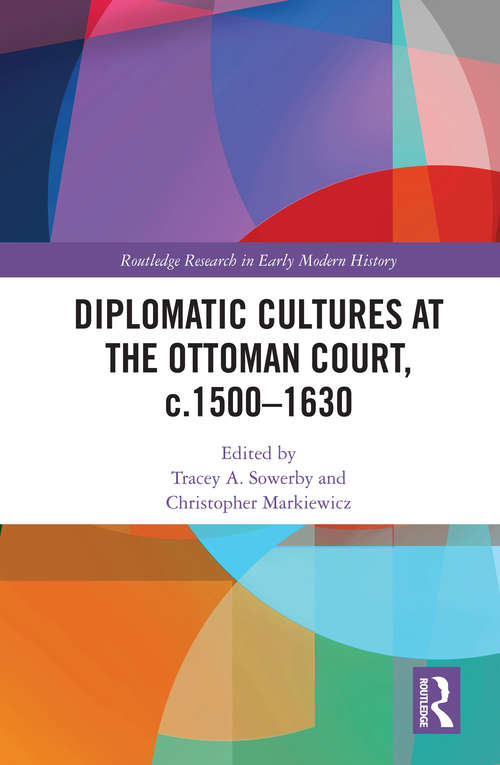 Book cover of Diplomatic Cultures at the Ottoman Court, c.1500–1630 (Routledge Research in Early Modern History)