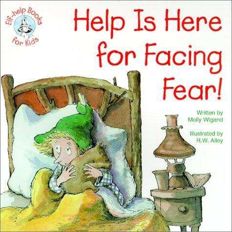 Book cover of Help is Here for Facing Fear! (Elf-Help Books for Kids)