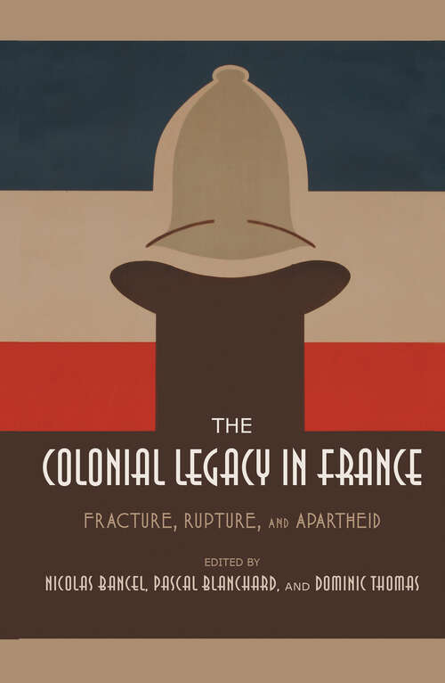 Book cover of The Colonial Legacy in France: Fracture, Rupture, and Apartheid