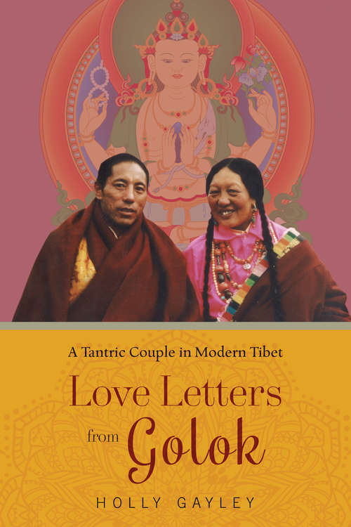 Book cover of Love Letters from Golok: A Tantric Couple in Modern Tibet