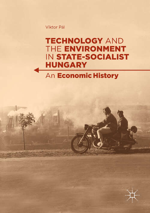 Book cover of Technology and the Environment in State-Socialist Hungary