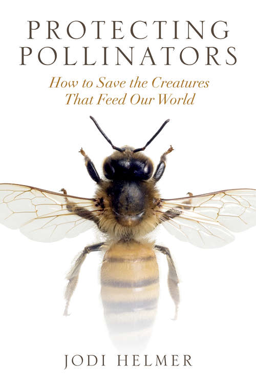 Book cover of Protecting Pollinators: How to Save the Creatures that Feed Our World