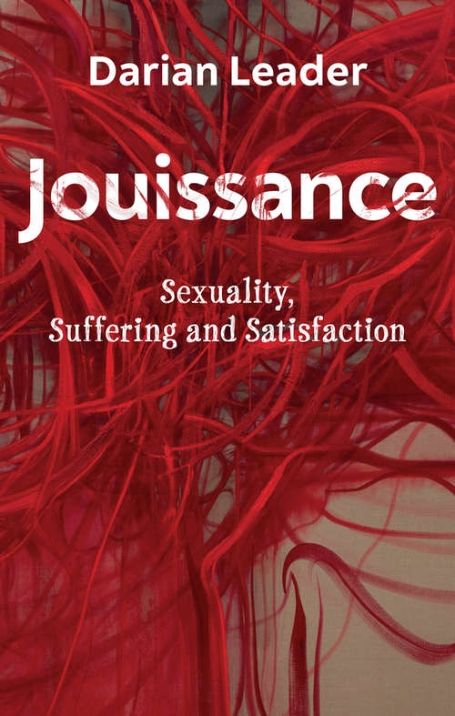 Book cover of Jouissance: Sexuality, Suffering and Satisfaction