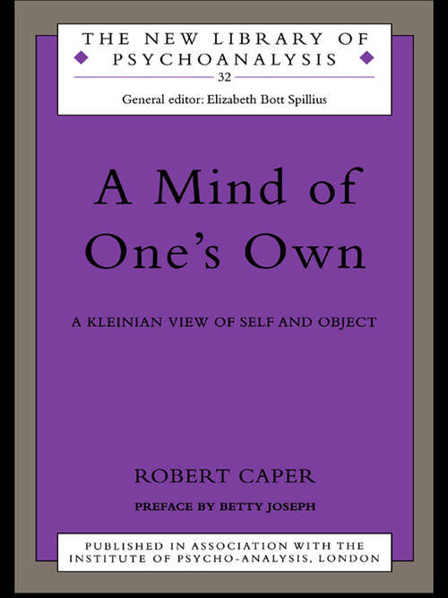 A Mind of One's Own: A Psychoanalytic View of Self and Object (The New Library of Psychoanalysis)