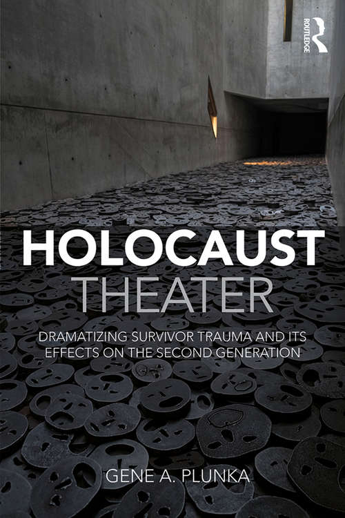 Book cover of Holocaust Theater: Dramatizing Survivor Trauma and its Effects on the Second Generation (Cambridge Studies In Modern Theatre Ser.)