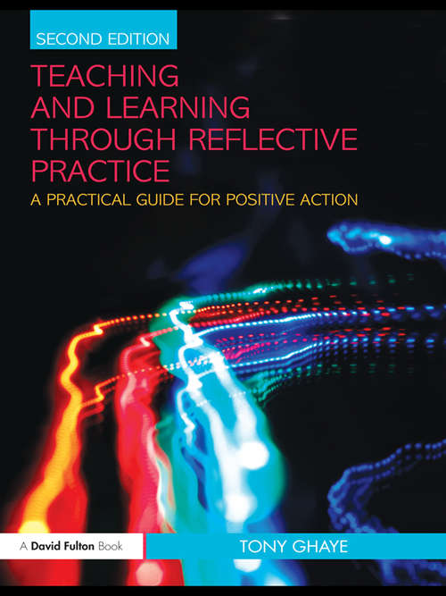 Book cover of Teaching and Learning through Reflective Practice: A Practical Guide for Positive Action