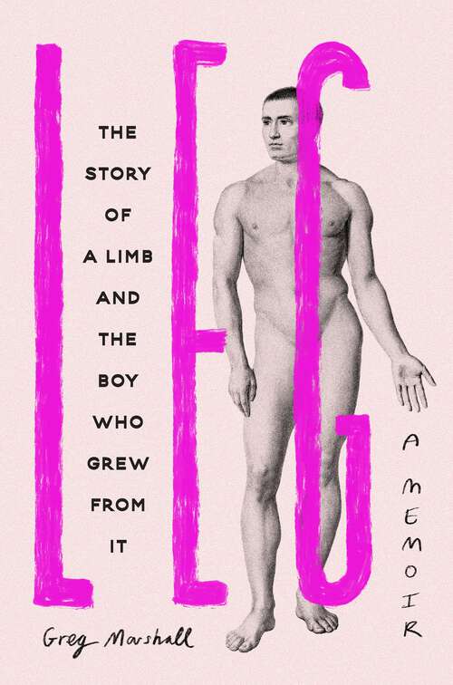 Book cover of Leg: The Story of a Limb and the Boy Who Grew from It