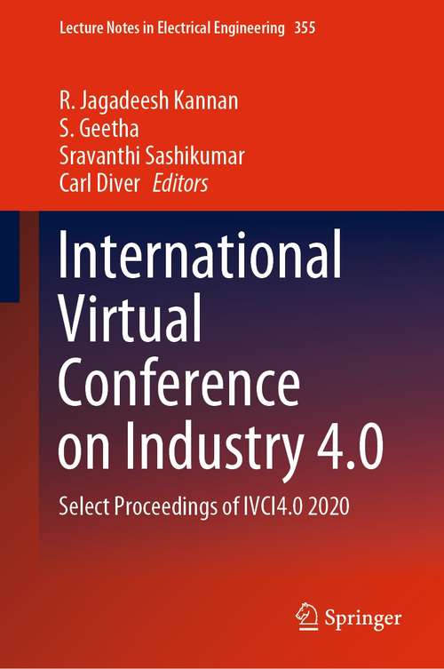 International Virtual Conference on Industry 4.0: Select Proceedings of IVCI4.0 2020 (Lecture Notes in Electrical Engineering #355)