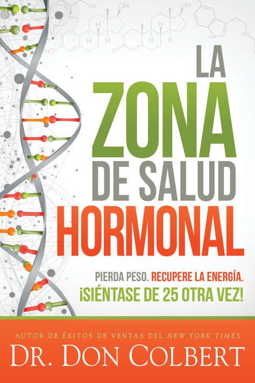 Book cover of La zona de salud hormonal / Dr. Colbert's Hormone Health Zone: Pierda peso, recupere energía ¡siéntase de 25 otra vez!