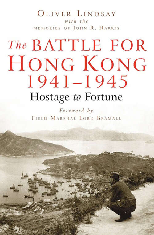 Book cover of The Battle For Hong Kong 1941-1945: Hostage to Fortune
