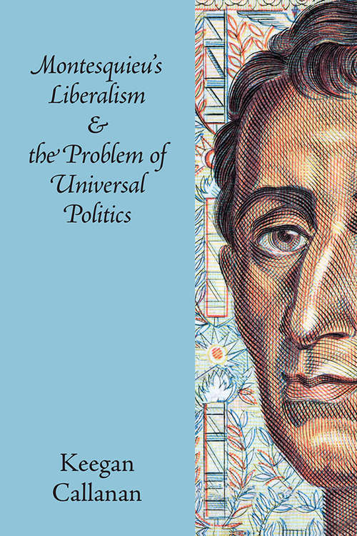 Book cover of Montesquieu's Liberalism and the Problem of Universal Politics