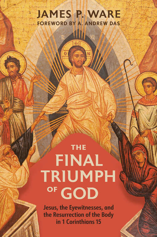 Book cover of The Final Triumph of God: Jesus, the Eyewitnesses, and the Resurrection of the Body in 1 Corinthians 15
