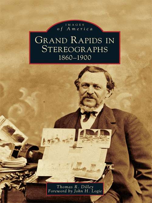 Grand Rapids in Stereographs: 1860-1900 (Images of America)