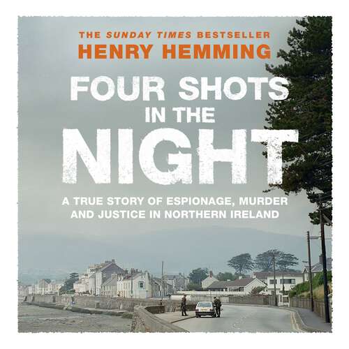 Book cover of Four Shots in the Night: A True Story of Stakeknife, Murder and Justice in Northern Ireland
