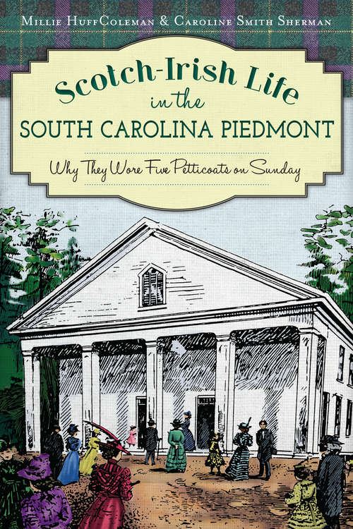 Scotch-Irish Life in the South Carolina Piedmont: Why They Wore Five Petticoats on Sunday