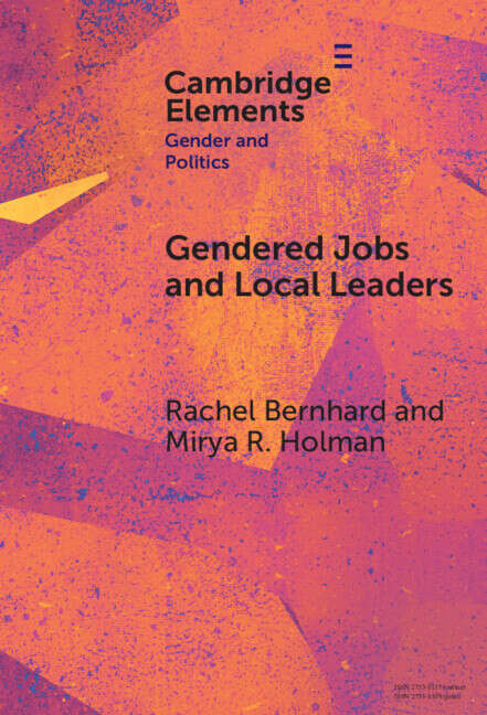 Book cover of Gendered Jobs and Local Leaders: Women, Work, and the Pipeline to Local Political Office (Elements in Gender and Politics)