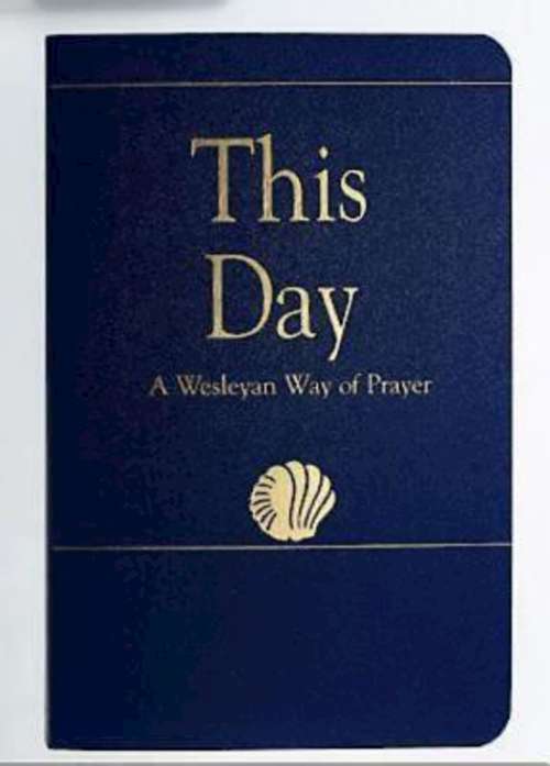 Book cover of This Day     (Regular Edition): A Wesleyan Way of Prayer