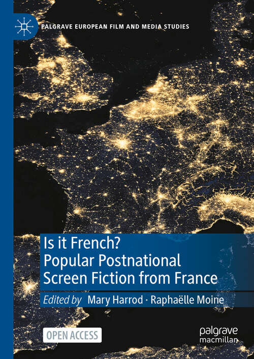 Book cover of Is it French? Popular Postnational Screen Fiction from France (1st ed. 2023) (Palgrave European Film and Media Studies)