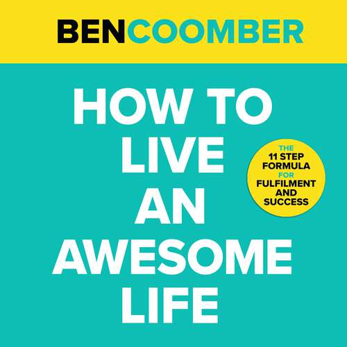 Book cover of How To Live An Awesome Life: The 11 Step Formula for Fulfilment and Success