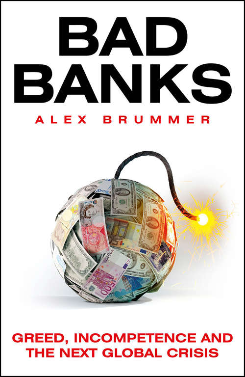 Book cover of Bad Banks: Greed, Incompetence and the Next Global Crisis
