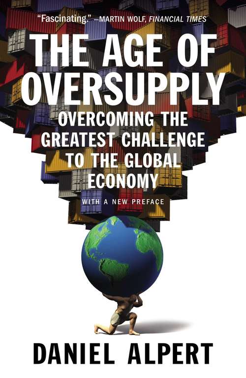 Book cover of The Age of Oversupply: Overcoming the Greatest Challenge to the Global Economy