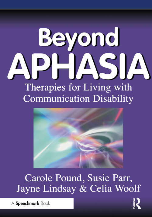 Beyond Aphasia: Therapies For Living With Communication Disability (Speechmark Editions)