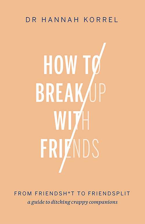 Book cover of How To Break Up With Friends: From Friendshit to Friendsplit – a guide to ditching crappy companions