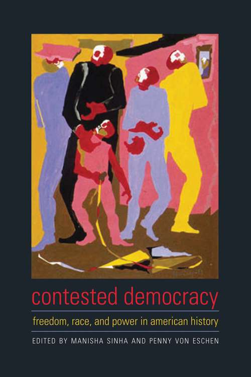 Book cover of Contested Democracy: Freedom, Race, and Power in American History