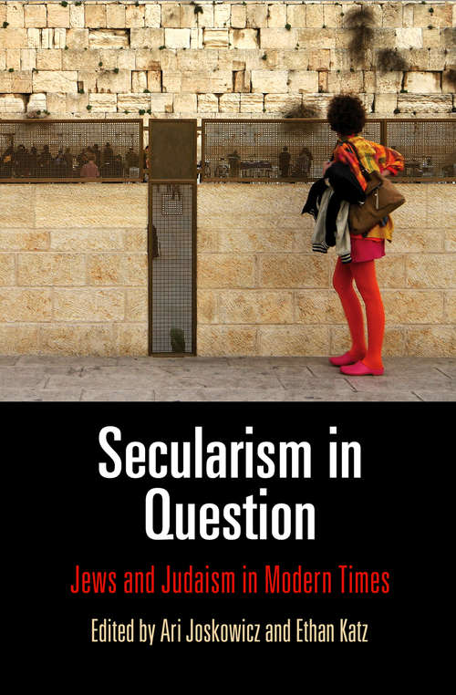 Secularism in Question: Jews and Judaism in Modern Times (Jewish Culture and Contexts)