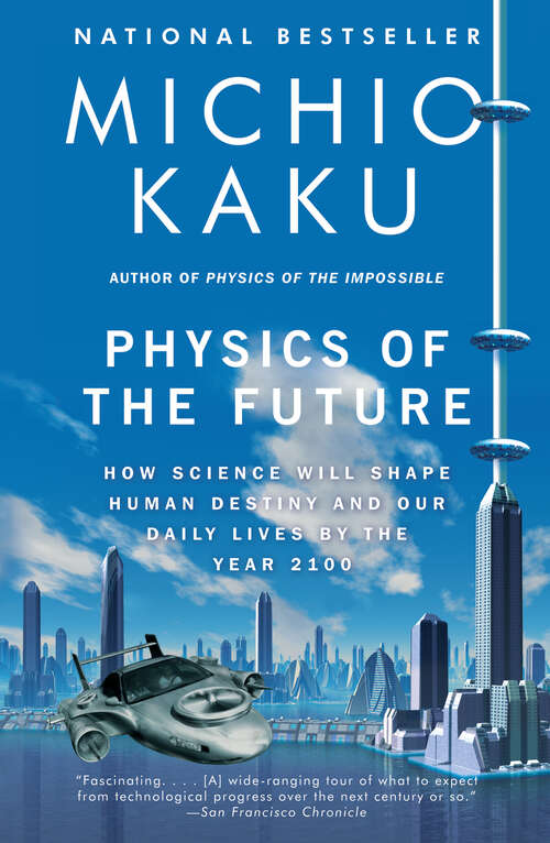 Book cover of Physics of the Future: How Science Will Shape Human Destiny and Our Daily Lives by the Year 2100