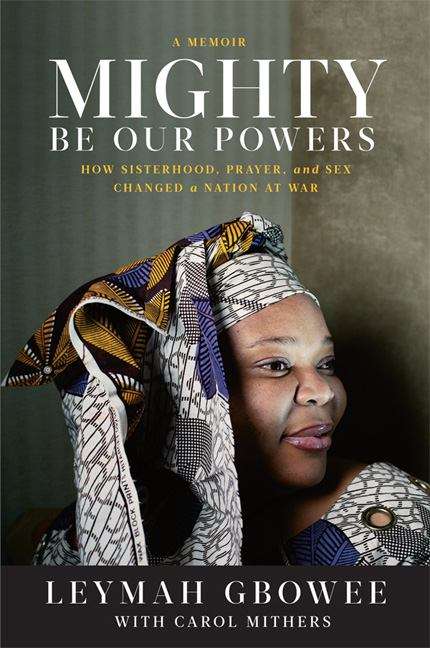 Book cover of Mighty Be Our Powers: How Sisterhood, Prayer, and Sex Changed a Nation at War