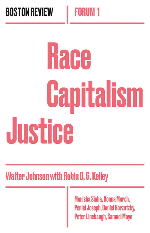 Race Capitalism Justice (Boston Review / Forum #1)