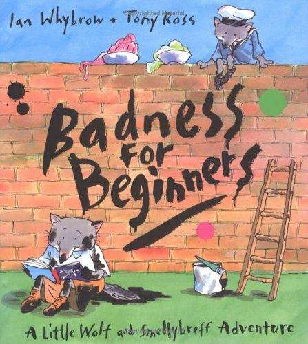 Book cover of Badness for Beginners: A Little Wolf and Smellybreff Adventure