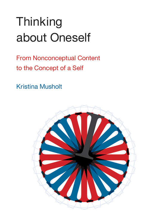 Book cover of Thinking about Oneself: From Nonconceptual Content to the Concept of a Self (The\mit Press Ser.)
