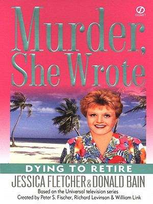 Book cover of Murder, She Wrote: Dying to Retire (Murder She Wrote #21)