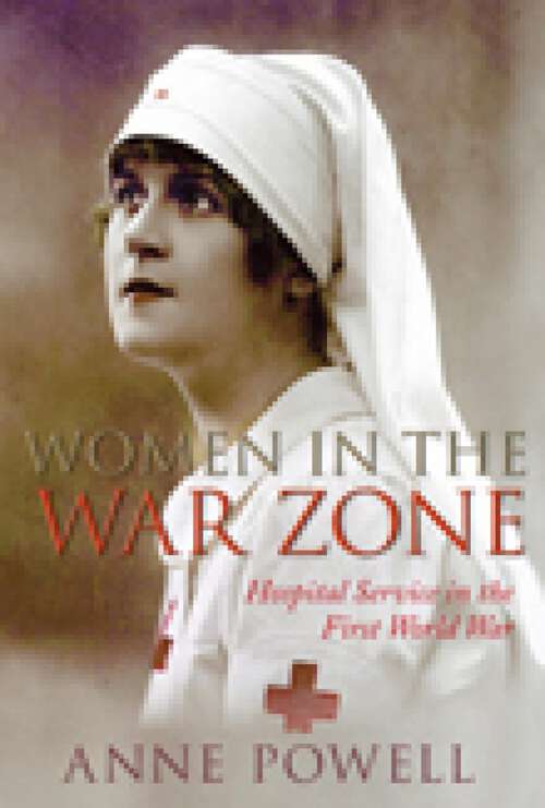Book cover of Women in the War Zone: Hospital Service in the First World War