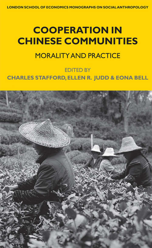 Cooperation in Chinese Communities: Morality and Practice (LSE Monographs on Social Anthropology)