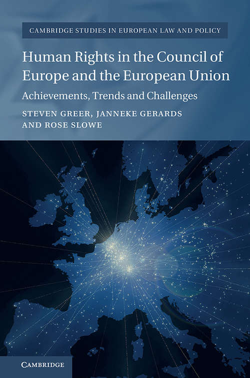 Human Rights in the Council of Europe and the European Union: Achievements, Trends and Challenges (Cambridge Studies In European Law And Policy )