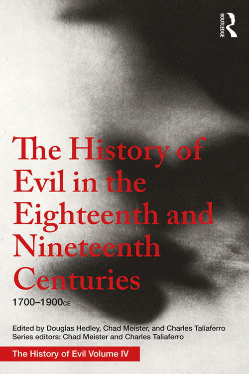The History of Evil in the Eighteenth and Nineteenth Centuries: 1700–1900 CE (History of Evil)