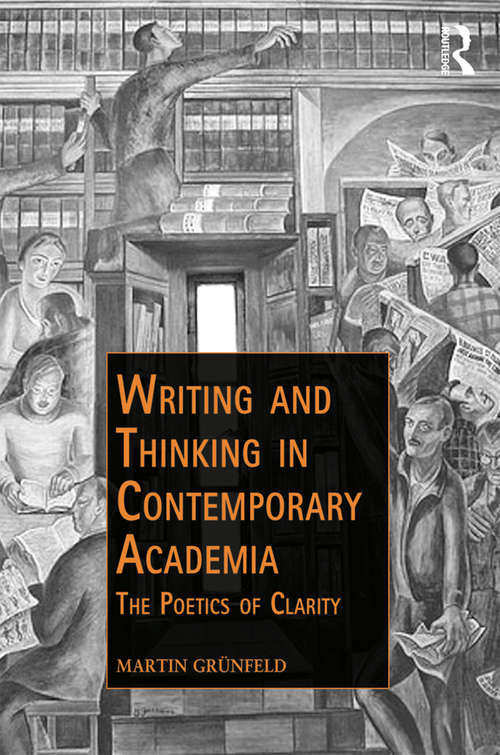 Book cover of Writing and Thinking in Contemporary Academia: The Poetics of Clarity (Public Intellectuals and the Sociology of Knowledge)