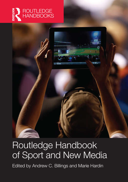 Routledge Handbook of Sport and New Media: Routledge Handbook Of Sport And New Media (Routledge International Handbooks)