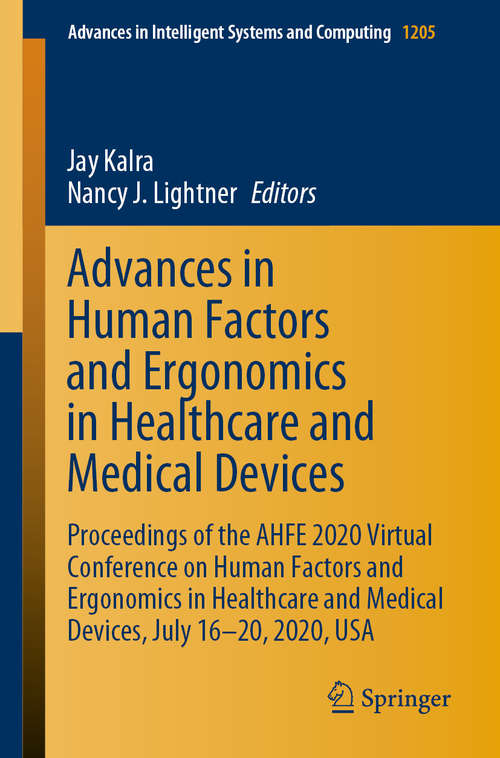 Advances in Human Factors and Ergonomics in Healthcare and Medical Devices: Proceedings of the AHFE 2020 Virtual Conference on Human Factors and Ergonomics in Healthcare and Medical Devices, July 16-20, 2020, USA (Advances in Intelligent Systems and Computing #1205)
