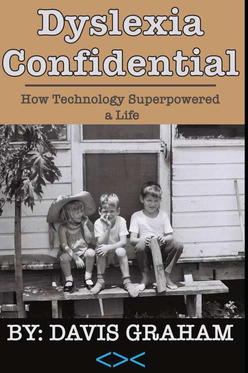Book cover of Dyslexia Confidential: How Technology Superpowered a Life