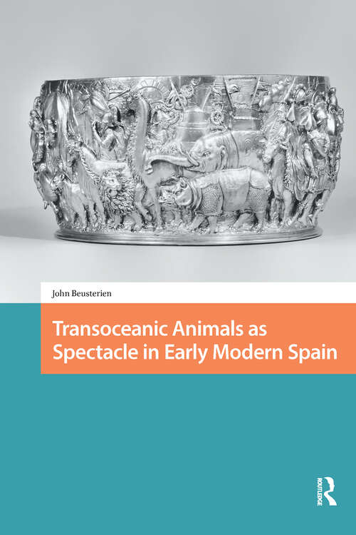 Book cover of Transoceanic Animals as Spectacle in Early Modern Spain (1) (Connected Histories in the Early Modern World)