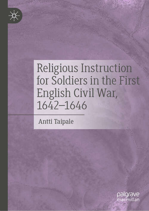 Book cover of Religious Instruction for Soldiers in the First English Civil War, 1642–1646